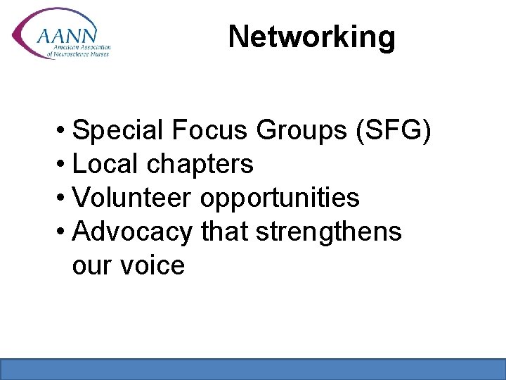 Networking • Special Focus Groups (SFG) • Local chapters • Volunteer opportunities • Advocacy