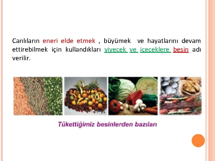 Canlıların eneri elde etmek , büyümek ve hayatlarını devam ettirebilmek için kullandıkları yiyecek ve