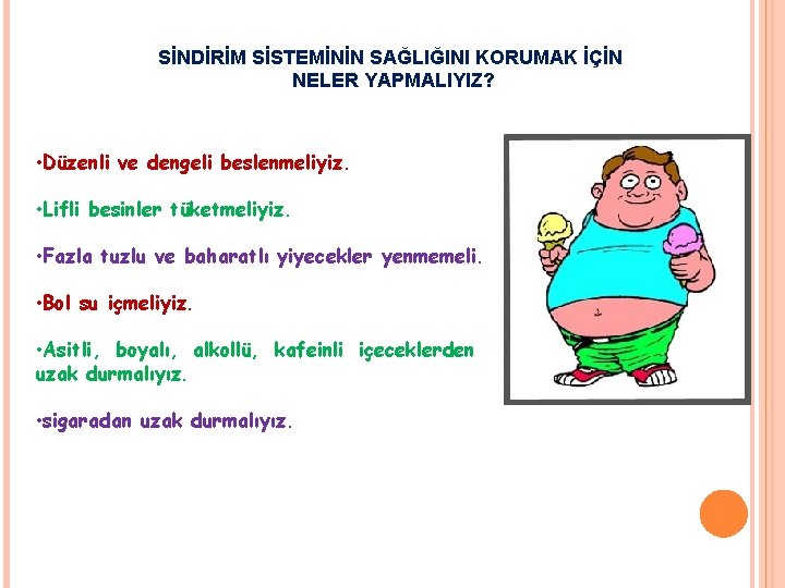 SİNDİRİM SİSTEMİNİN SAĞLIĞINI KORUMAK İÇİN NELER YAPMALIYIZ? • Düzenli ve dengeli beslenmeliyiz. • Lifli