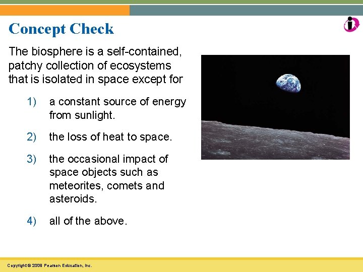 Concept Check The biosphere is a self-contained, patchy collection of ecosystems that is isolated