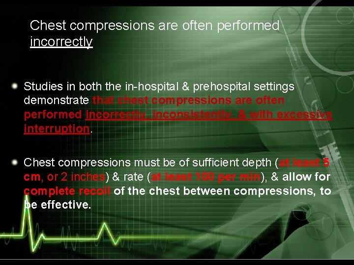 Chest compressions are often performed incorrectly Studies in both the in-hospital & prehospital settings