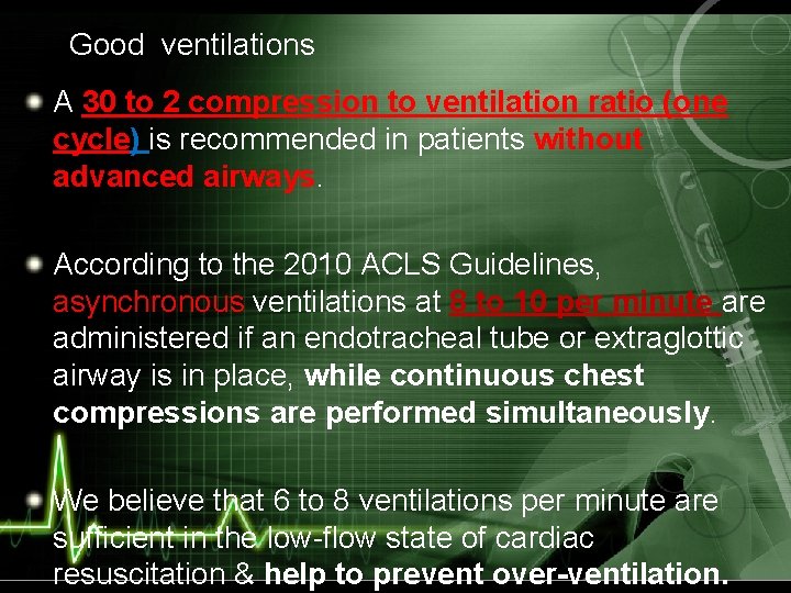 Good ventilations A 30 to 2 compression to ventilation ratio (one cycle) is recommended