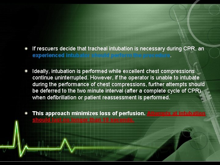 If rescuers decide that tracheal intubation is necessary during CPR, an experienced intubator should