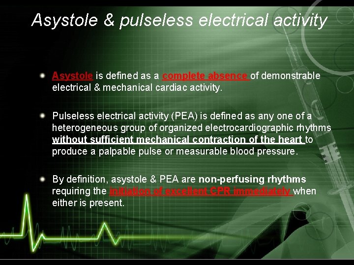 Asystole & pulseless electrical activity Asystole is defined as a complete absence of demonstrable
