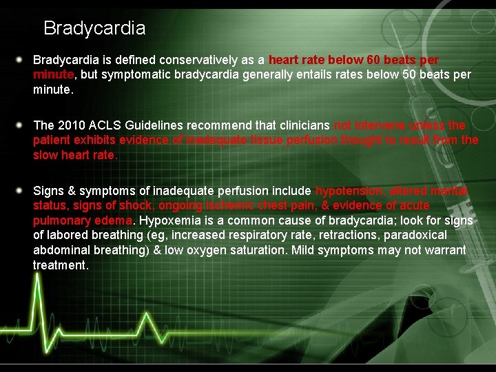 Bradycardia is defined conservatively as a heart rate below 60 beats per minute, but