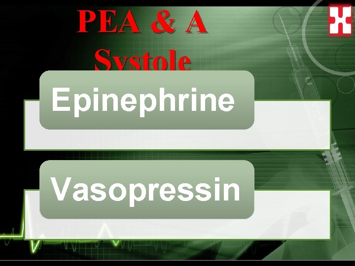 PEA & A Systole Epinephrine Vasopressin 