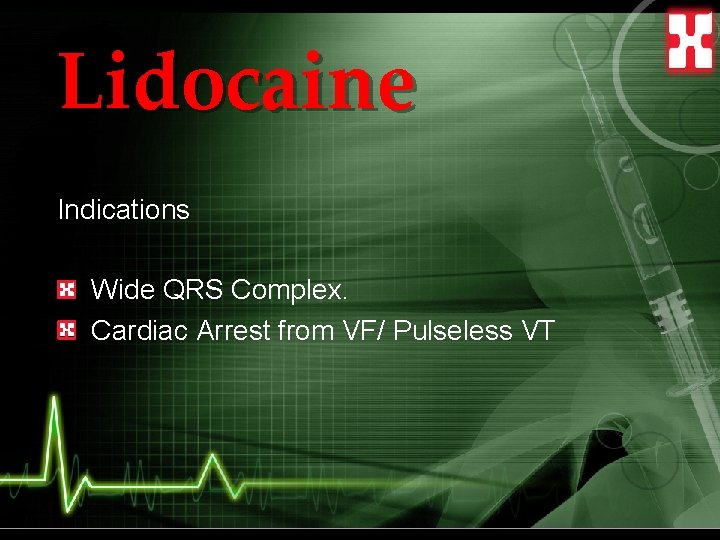 Lidocaine Indications Wide QRS Complex. Cardiac Arrest from VF/ Pulseless VT 