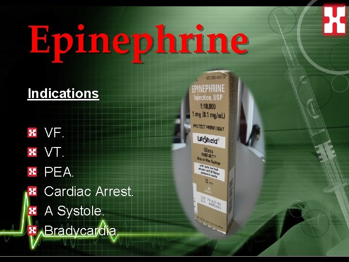 Epinephrine Indications VF. VT. PEA. Cardiac Arrest. A Systole. Bradycardia. 