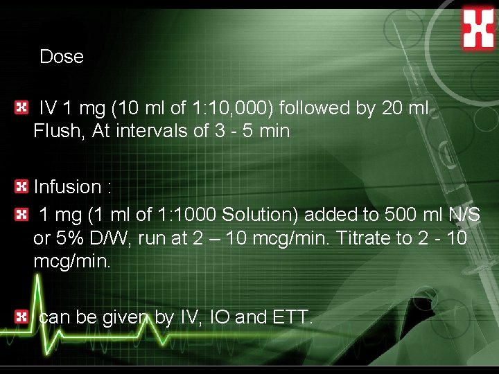 Dose IV 1 mg (10 ml of 1: 10, 000) followed by 20 ml