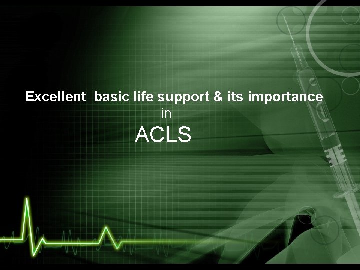Excellent basic life support & its importance in ACLS 