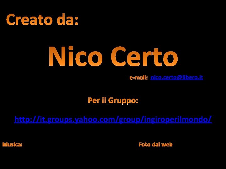nico. certo@libero. it http: //it. groups. yahoo. com/group/ingiroperilmondo/ 