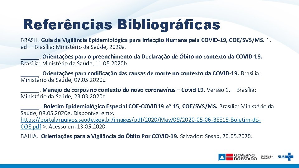 Referências Bibliográficas BRASIL. Guia de Vigilância Epidemiológica para Infecção Humana pela COVID-19, COE/SVS/MS. 1.