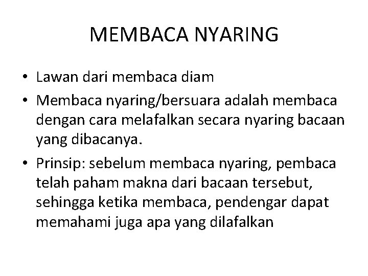 MEMBACA NYARING • Lawan dari membaca diam • Membaca nyaring/bersuara adalah membaca dengan cara MEMBACA NYARING • Lawan dari membaca diam • Membaca nyaring/bersuara adalah membaca dengan cara