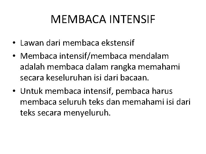 MEMBACA INTENSIF • Lawan dari membaca ekstensif • Membaca intensif/membaca mendalam adalah membaca dalam MEMBACA INTENSIF • Lawan dari membaca ekstensif • Membaca intensif/membaca mendalam adalah membaca dalam