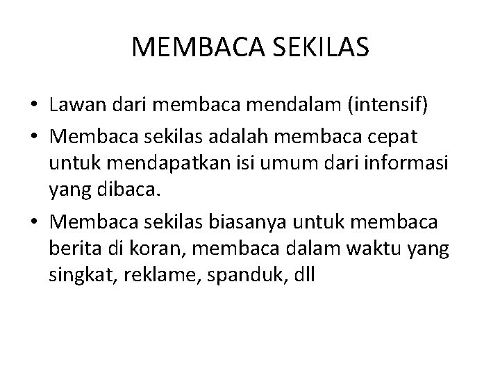 MEMBACA SEKILAS • Lawan dari membaca mendalam (intensif) • Membaca sekilas adalah membaca cepat MEMBACA SEKILAS • Lawan dari membaca mendalam (intensif) • Membaca sekilas adalah membaca cepat