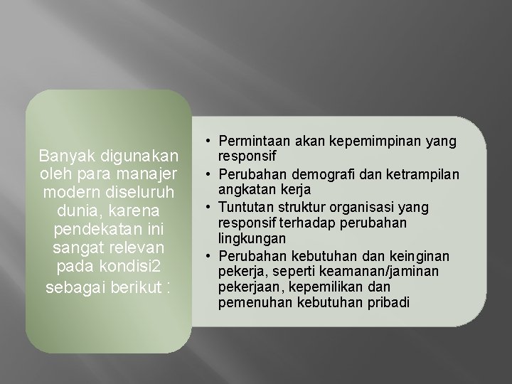 Banyak digunakan oleh para manajer modern diseluruh dunia, karena pendekatan ini sangat relevan pada