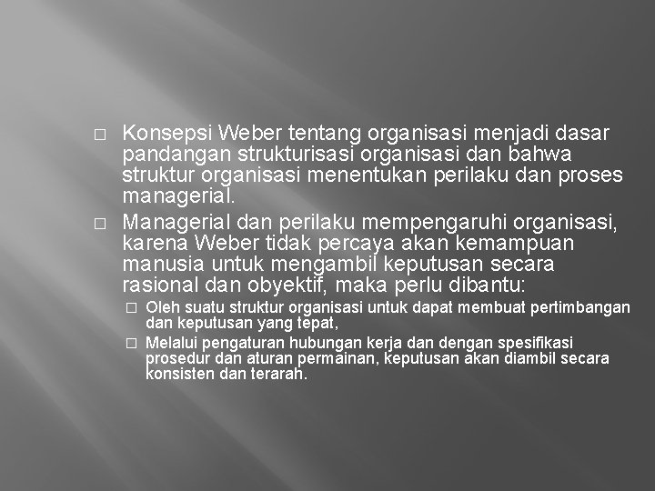 � � Konsepsi Weber tentang organisasi menjadi dasar pandangan strukturisasi organisasi dan bahwa struktur