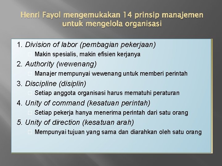 Henri Fayol mengemukakan 14 prinsip manajemen untuk mengelola organisasi 1. Division of labor (pembagian