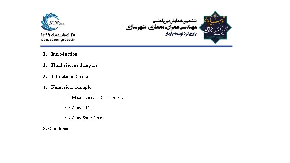 1. Introduction 2. Fluid viscous dampers 3. Literature Review 4. Numerical example 4. 1. 1. Introduction 2. Fluid viscous dampers 3. Literature Review 4. Numerical example 4. 1.
