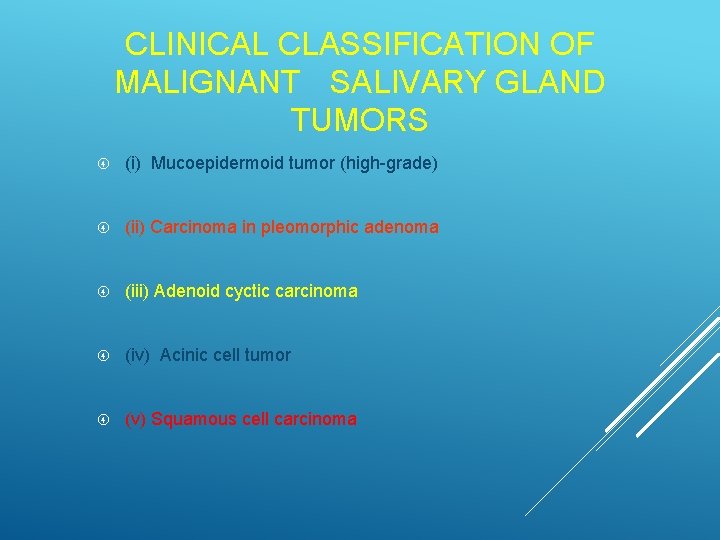 CLINICAL CLASSIFICATION OF MALIGNANT SALIVARY GLAND TUMORS (i) Mucoepidermoid tumor (high-grade) (ii) Carcinoma in