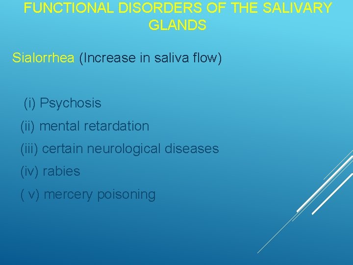 FUNCTIONAL DISORDERS OF THE SALIVARY GLANDS Sialorrhea (Increase in saliva flow) (i) Psychosis (ii)