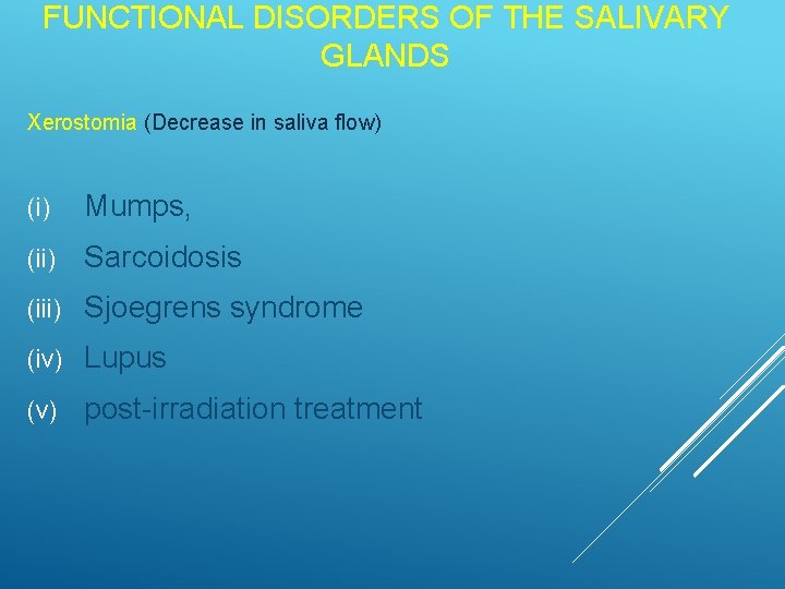 FUNCTIONAL DISORDERS OF THE SALIVARY GLANDS Xerostomia (Decrease in saliva flow) (i) Mumps, (ii)