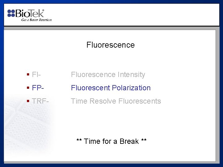 Fluorescence § FI- Fluorescence Intensity § FP- Fluorescent Polarization § TRF- Time Resolve Fluorescents