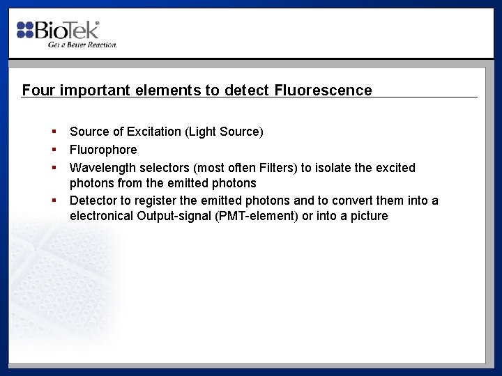 Four important elements to detect Fluorescence § § Source of Excitation (Light Source) Fluorophore