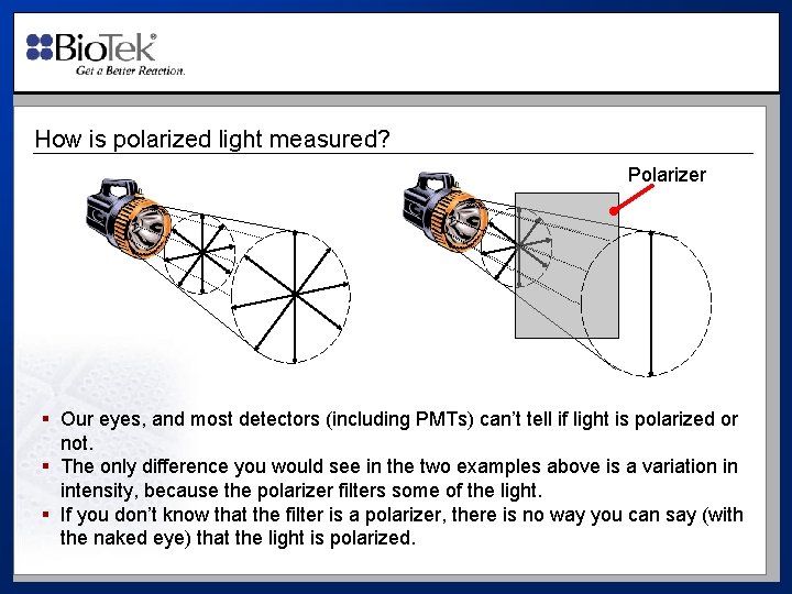 How is polarized light measured? Polarizer § Our eyes, and most detectors (including PMTs)