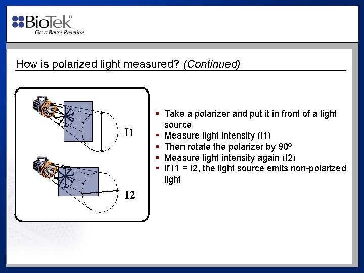 How is polarized light measured? (Continued) I 1 I 2 § Take a polarizer