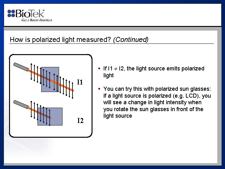 How is polarized light measured? (Continued) I 1 I 2 § If I 1