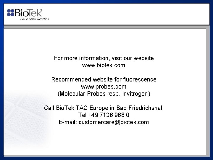 For more information, visit our website www. biotek. com Recommended website for fluorescence www.