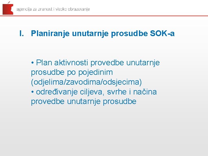 I. Planiranje unutarnje prosudbe SOK-a • Plan aktivnosti provedbe unutarnje prosudbe po pojedinim (odjelima/zavodima/odsjecima)