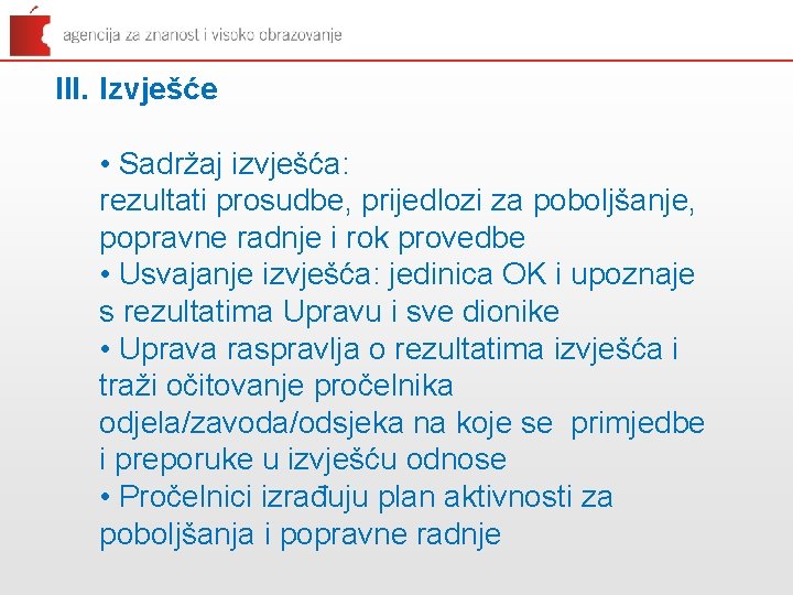 III. Izvješće • Sadržaj izvješća: rezultati prosudbe, prijedlozi za poboljšanje, popravne radnje i rok