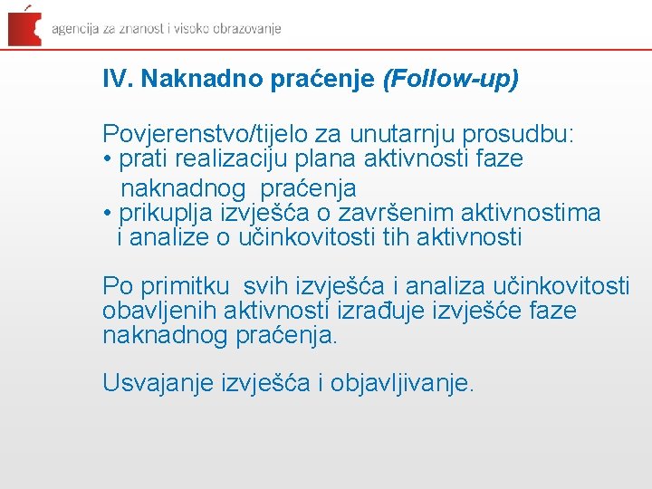 IV. Naknadno praćenje (Follow-up) Povjerenstvo/tijelo za unutarnju prosudbu: • prati realizaciju plana aktivnosti faze