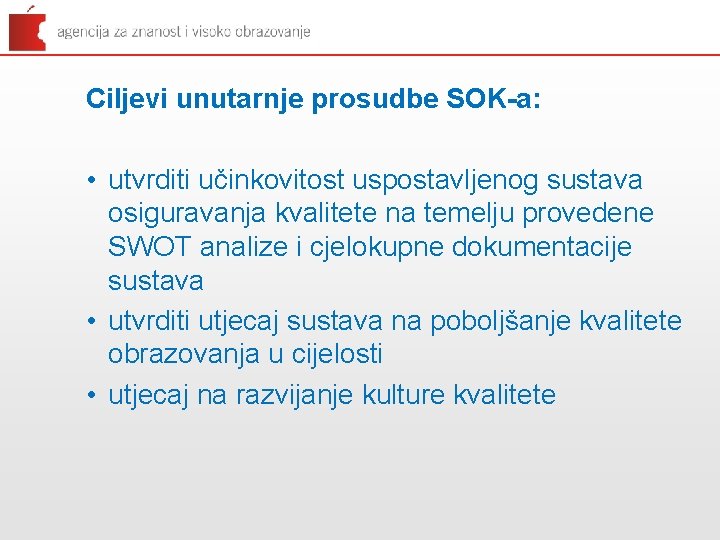 Ciljevi unutarnje prosudbe SOK-a: • utvrditi učinkovitost uspostavljenog sustava osiguravanja kvalitete na temelju provedene