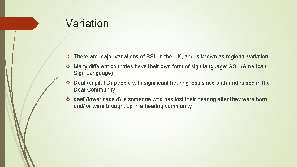 Variation There are major variations of BSL in the UK, and is known as