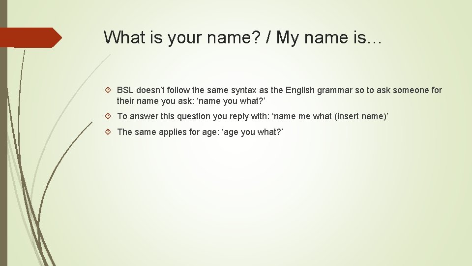 What is your name? / My name is… BSL doesn’t follow the same syntax