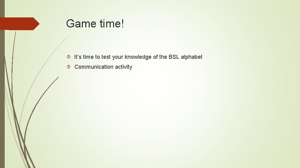 Game time! It’s time to test your knowledge of the BSL alphabet Communication activity