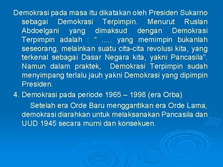 Demokrasi pada masa itu dikatakan oleh Presiden Sukarno sebagai Demokrasi Terpimpin. Menurut Ruslan Abdoelgani