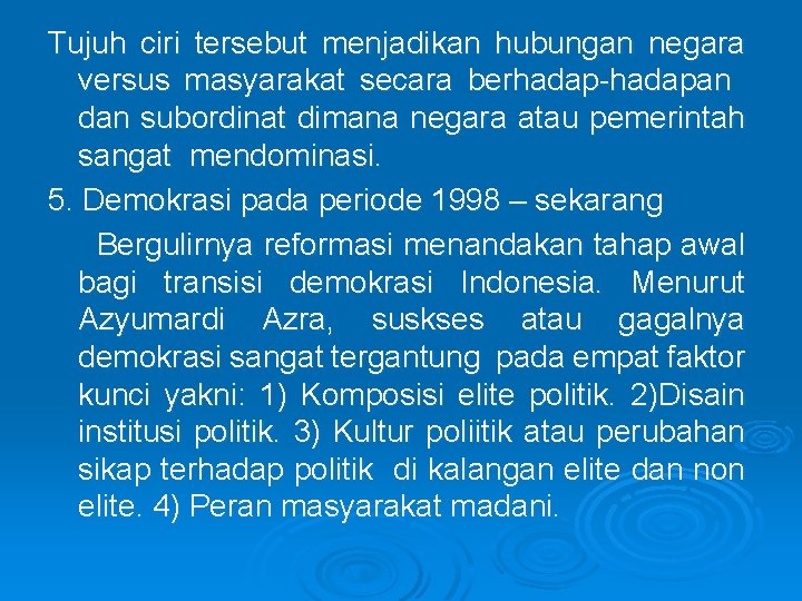 Tujuh ciri tersebut menjadikan hubungan negara versus masyarakat secara berhadap-hadapan dan subordinat dimana negara