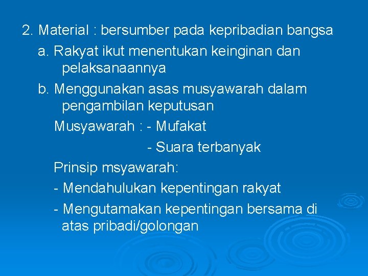 2. Material : bersumber pada kepribadian bangsa a. Rakyat ikut menentukan keinginan dan pelaksanaannya