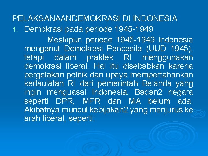 PELAKSANAANDEMOKRASI DI INDONESIA 1. Demokrasi pada periode 1945 -1949 Meskipun periode 1945 -1949 Indonesia