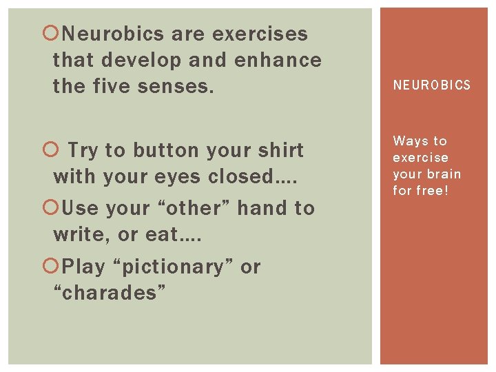  Neurobics are exercises that develop and enhance the five senses. Try to button