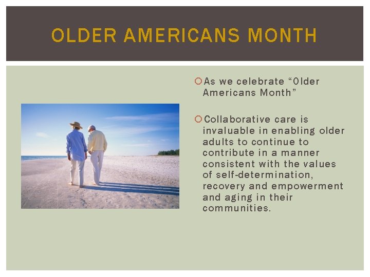 OLDER AMERICANS MONTH As we celebrate “Older Americans Month” Collaborative care is invaluable in