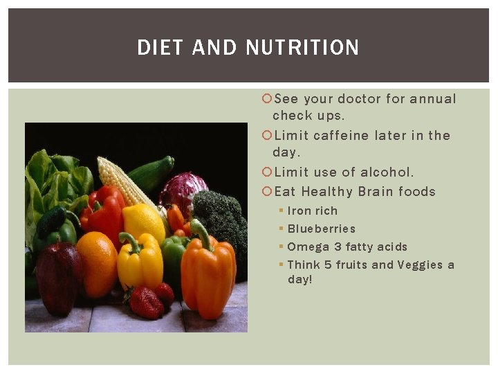 DIET AND NUTRITION See your doctor for annual check ups. Limit caffeine later in