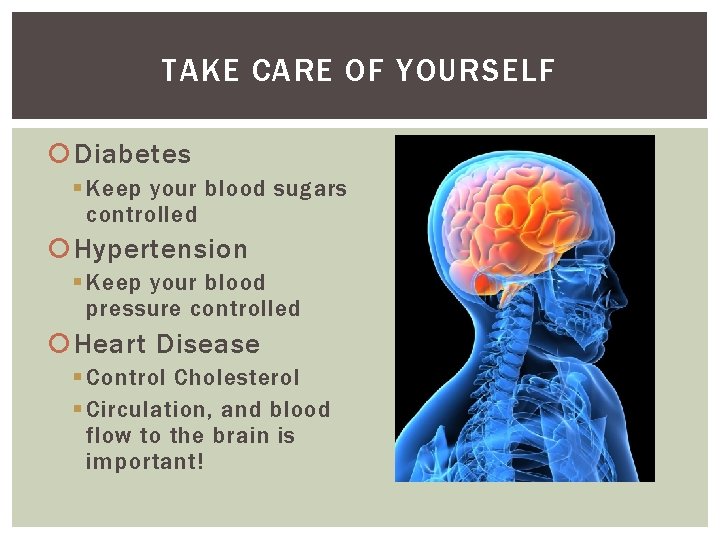 TAKE CARE OF YOURSELF Diabetes § Keep your blood sugars controlled Hypertension § Keep