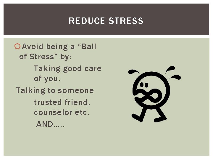 REDUCE STRESS Avoid being a “Ball of Stress” by: Taking good care of you.