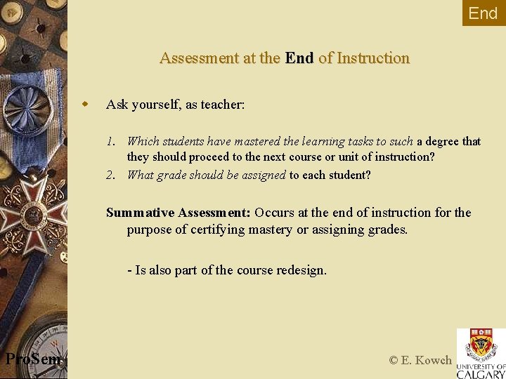 End Assessment at the End of Instruction w Ask yourself, as teacher: 1. Which