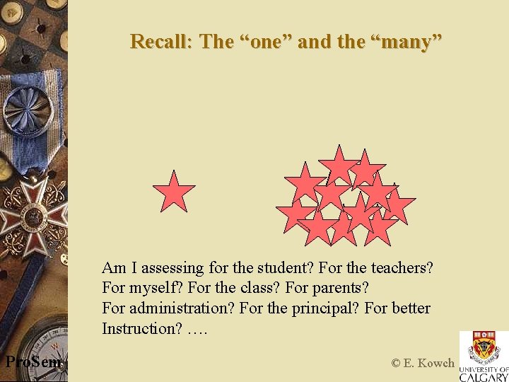 Recall: The “one” and the “many” Am I assessing for the student? For the